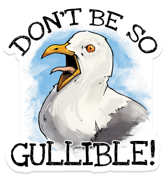 Vinyl sticker featuring an illustrated seagull with its beak open and the text “Don’t be so gullible!”