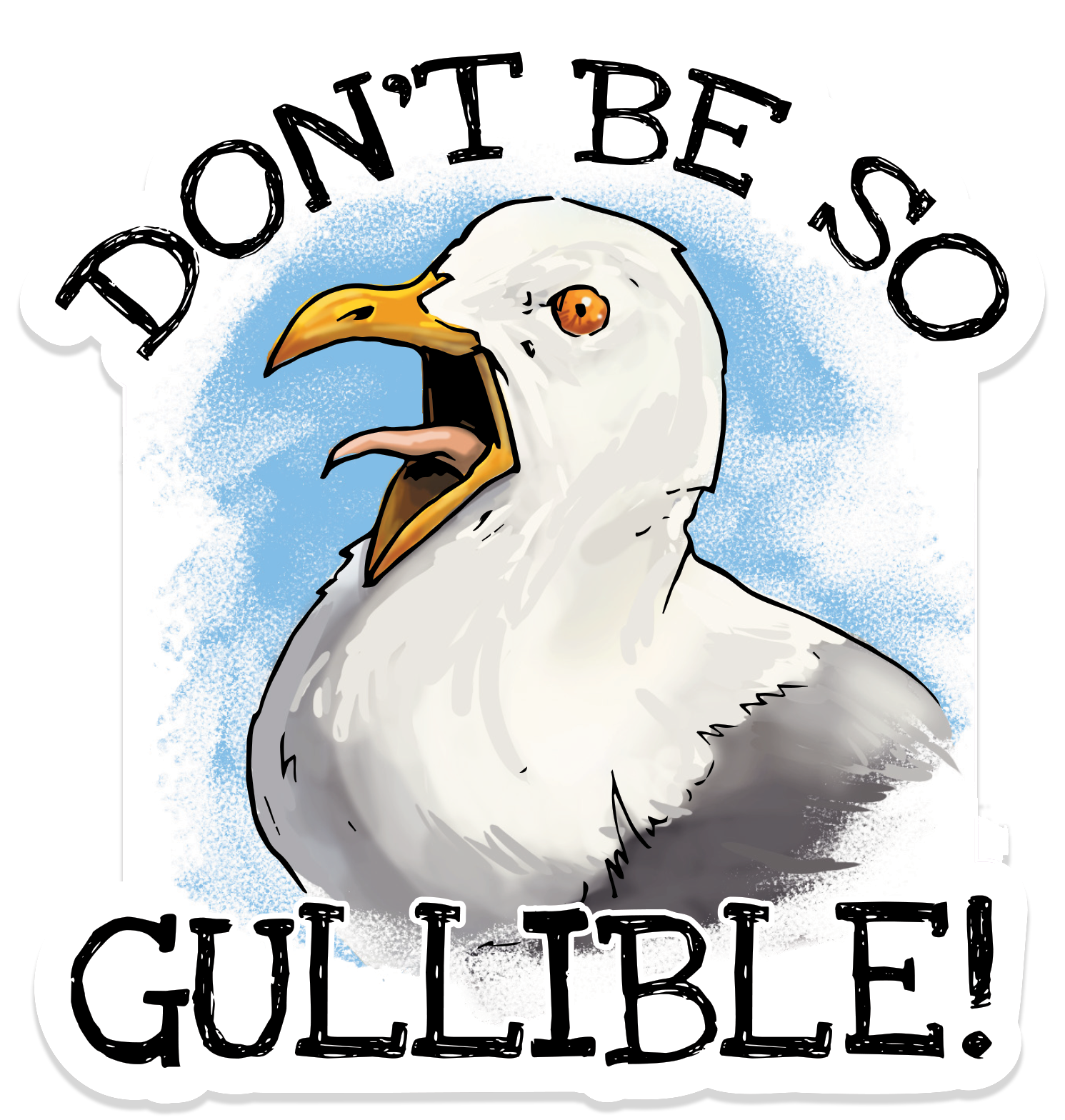 Vinyl sticker featuring an illustrated seagull with its beak open and the text “Don’t be so gullible!”
